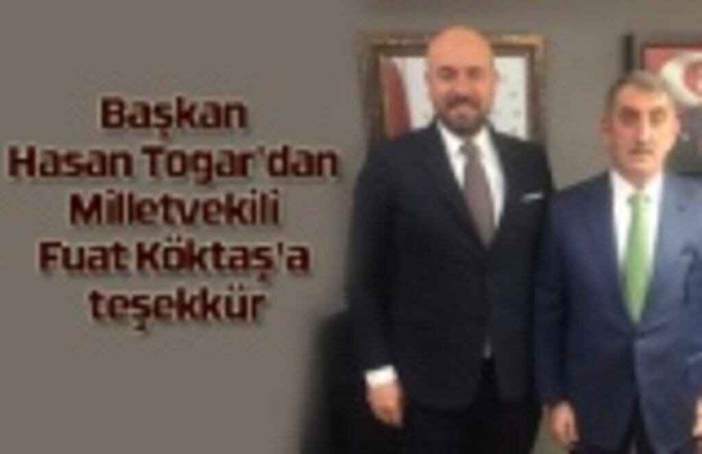 Başkan Hasan Togar'dan Milletvekili Fuat Köktaş'a teşekkür