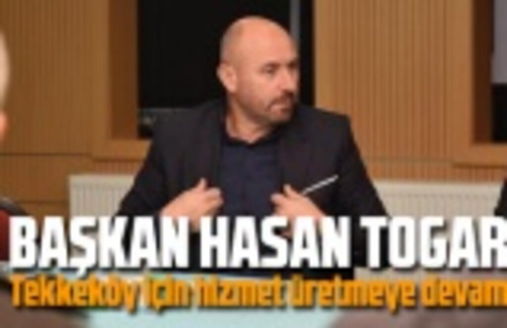 Başkan Hasan Togar: Tekkeköy için hizmet üretmeye devam