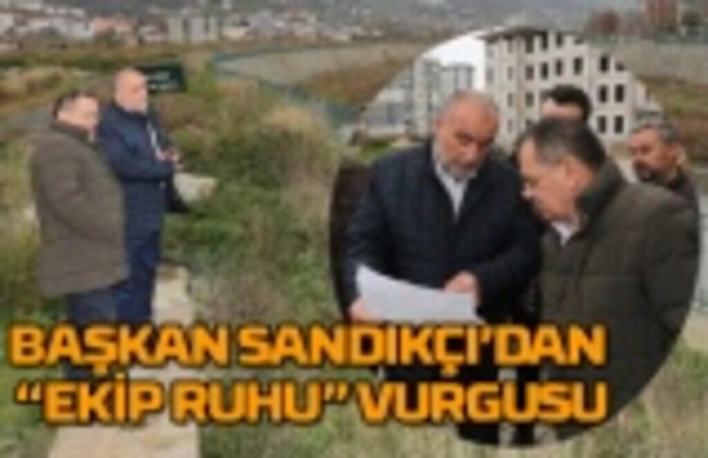 Başkan Sandıkçı'dan 'Ekip Ruhu' Vurgusu