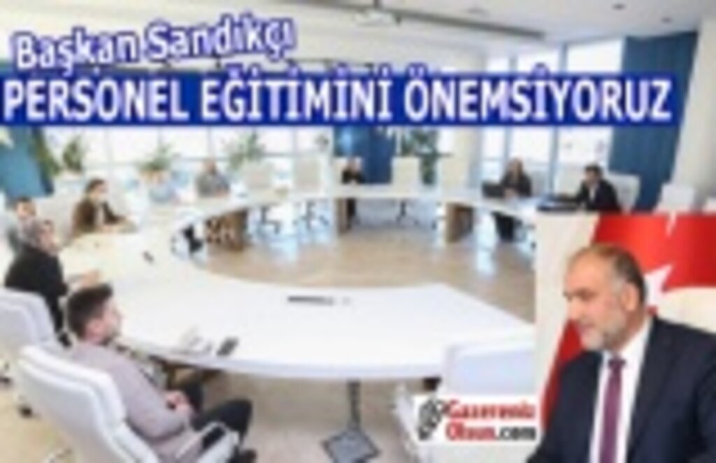 Başkan Sandıkçı: Personel Eğitimini Önemsiyoruz