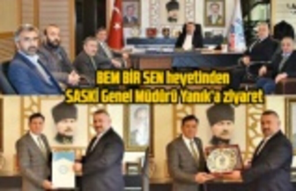 BEM BİR SEN heyetinden SASKİ Genel Müdürü Yanık’a ziyaret
