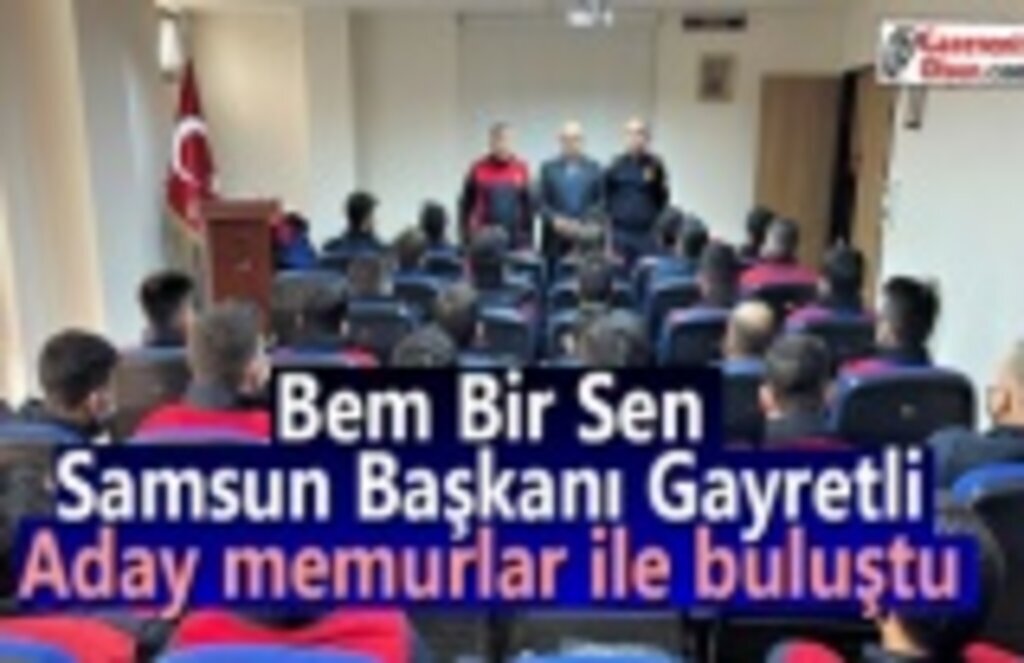 Bem Bir Sen Samsun Başkanı Gayretli aday memurlar ile buluştu