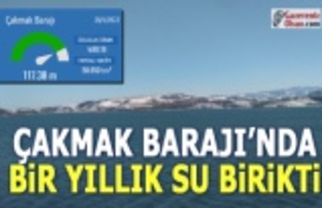 Çakmak Barajı'nda bir yıllık su birikti