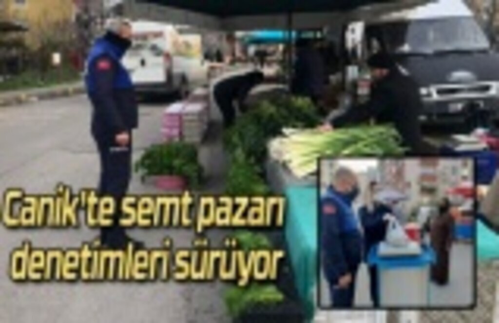 Canik'te semt pazarı denetimleri sürüyor
