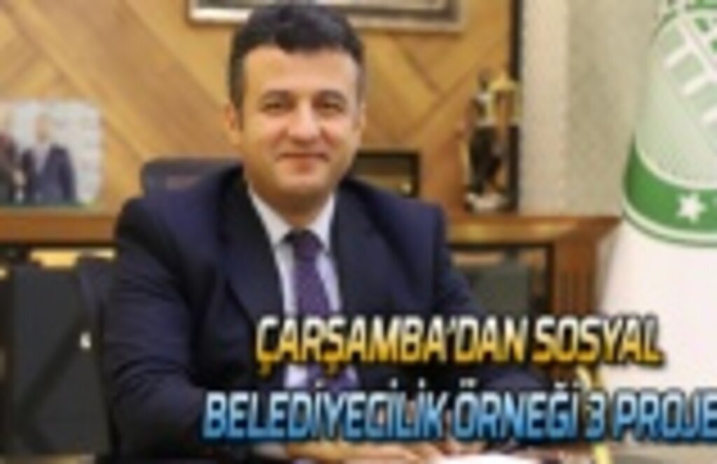 Çarşamba Belediyesi'nden Sosyal Belediyecilik örneği 3 proje