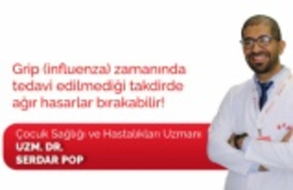 Çocuk Sağlığı ve Hastalıkları Uzm. Dr. Serdar Pop: Grip zamanında tedavi edilmeli