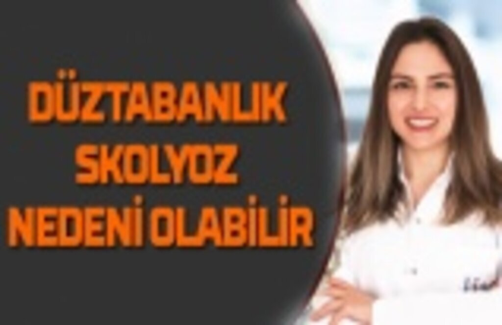 Düztabanlık Skolyoz Nedeni Olabilir