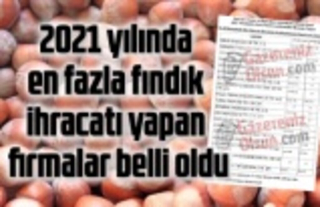 En fazla fındık ihracatı yapan firmalar açıklandı