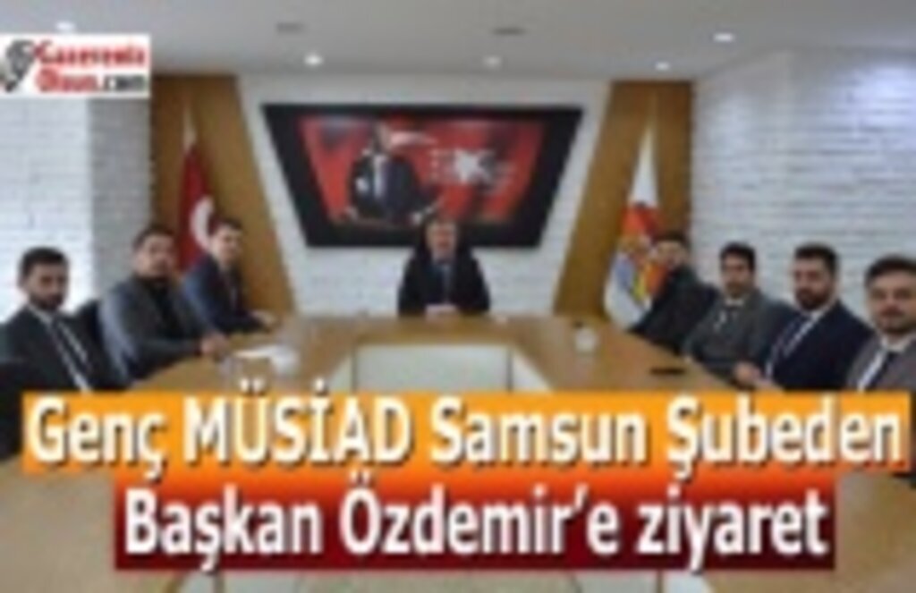 Genç MÜSİAD Samsun Şube'den Başkan Özdemir’e ziyaret