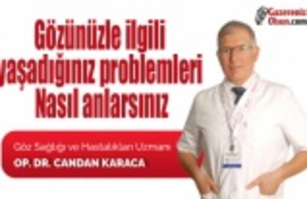Gözünüzle ilgili yaşadığınız problemleri nasıl anlarsınız?