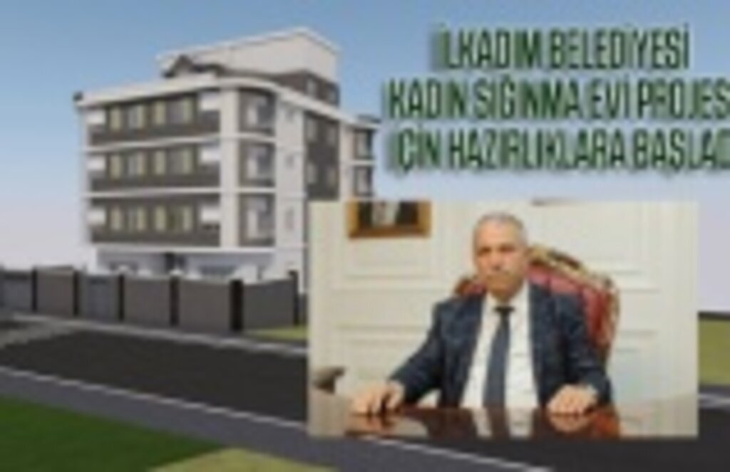 İlkadım Belediyesi Kadın Sığınma Evi Projesi için hazırlıklara başladı