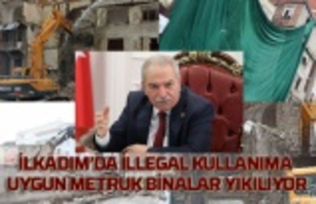 İlkadım'da illegal kullanıma uygun metruk binalar yıkılıyor