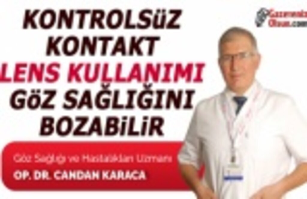 Kontrolsüz kontakt lens kullanımı göz sağlığını bozabilir