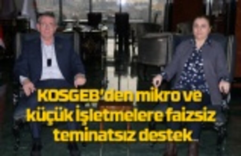 KOSGEB’den mikro ve küçük İşletmelere faizsiz, teminatsız destek