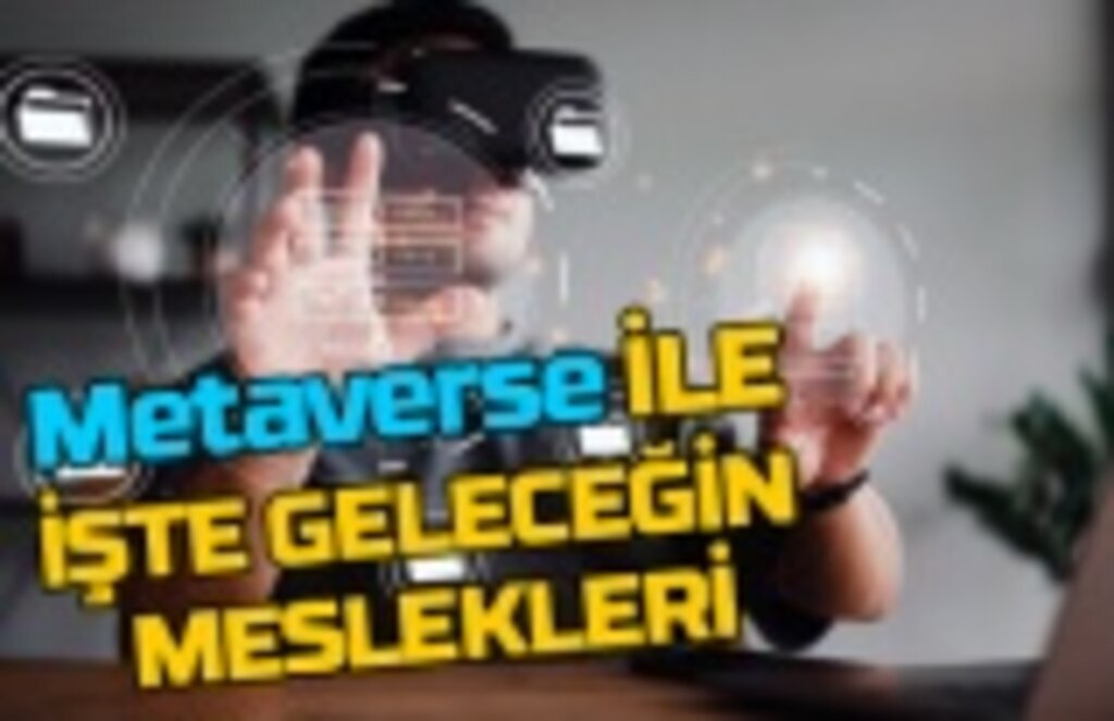 Metaverse ile birlikte bu meslekler hayatımıza girecek?