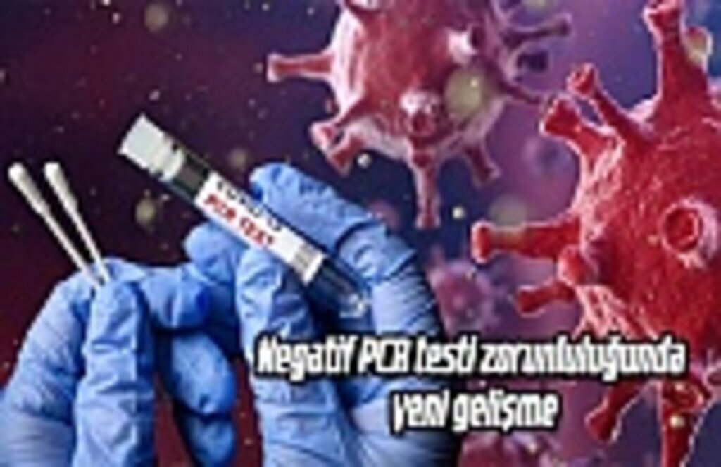 Negatif PCR testi zorunluluğunda yeni gelişme