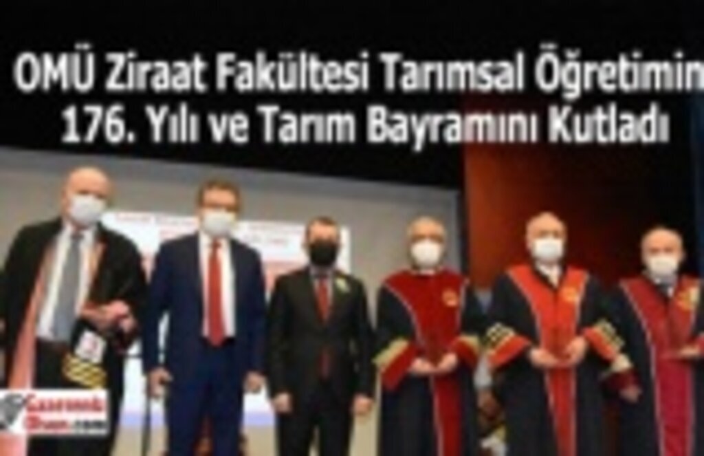 OMÜ Ziraat Fakültesi Tarımsal Öğretimin 176. Yılı ve Tarım Bayramını Kutladı
