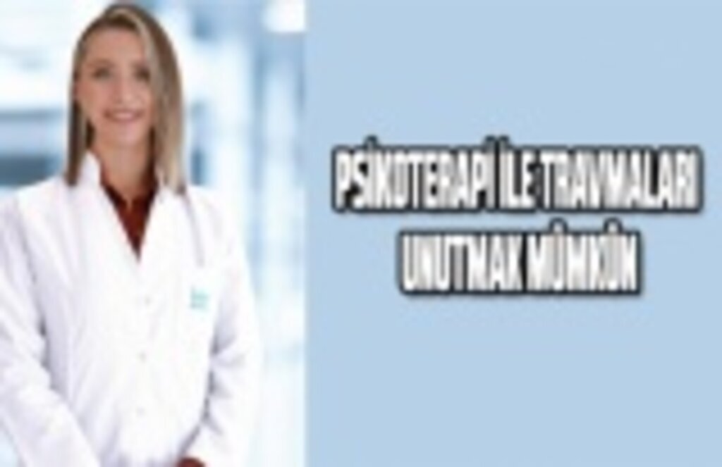 Psikoterapi ile travmaları unutmak mümkün