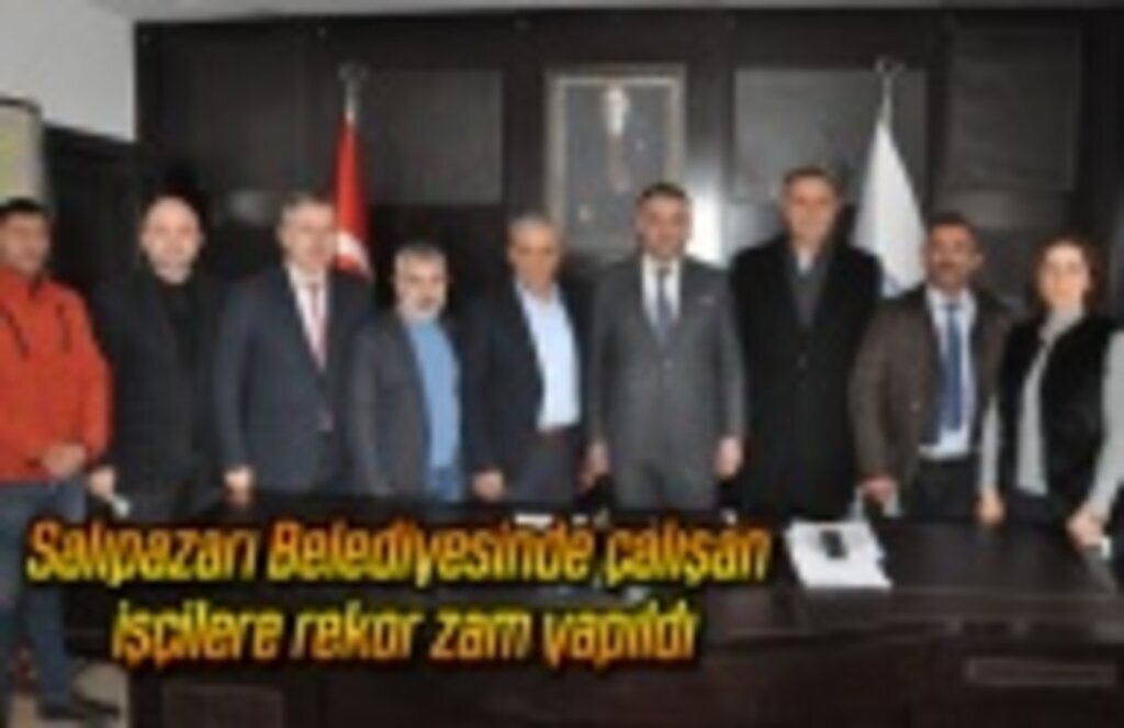 Salıpazarı Belediyesinde çalışan işçilere rekor zam yapıldı