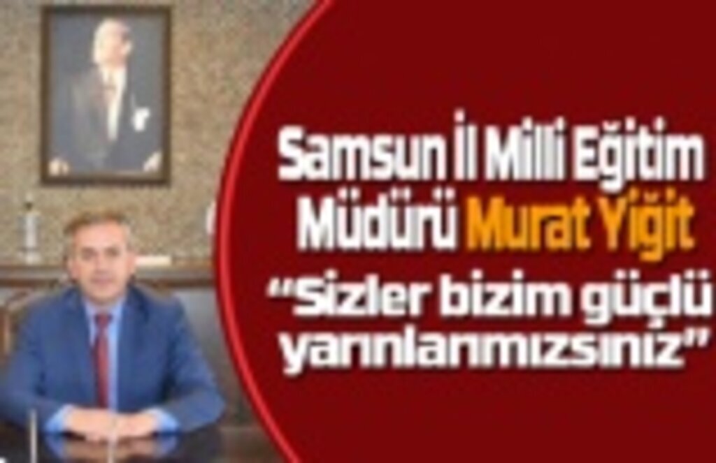 Samsun İl Milli Eğitim Müdürü Murat Yiğit'ten yarıyıl mesajı