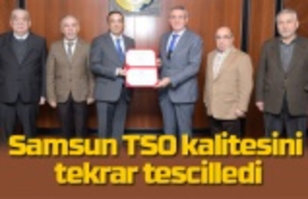 Samsun TSO kalitesini tekrar tescilledi