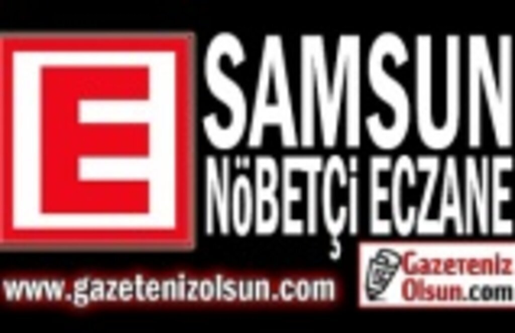 20 Şubat Pazar Samsun Nöbetçi Eczaneler, Bugün Samsun Nöbetçi Eczane
