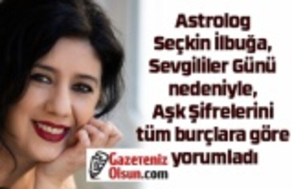 Astrolog Seçkin İlbuğa Aşk Şifrelerini burçlara göre yorumladı