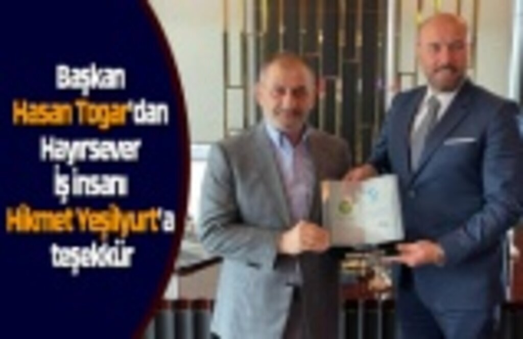 Başkan Hasan Togar'dan Hayırsever İş insanı Hikmet Yeşilyurt'a teşekkür