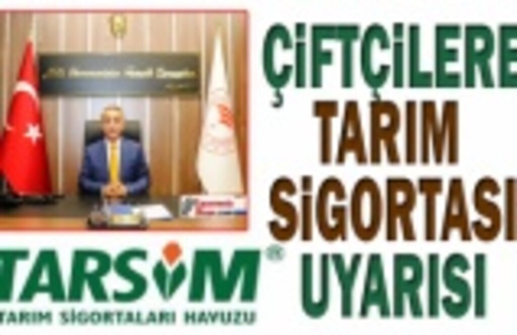Çiftçilere Tarım Sigortası Uyarısı