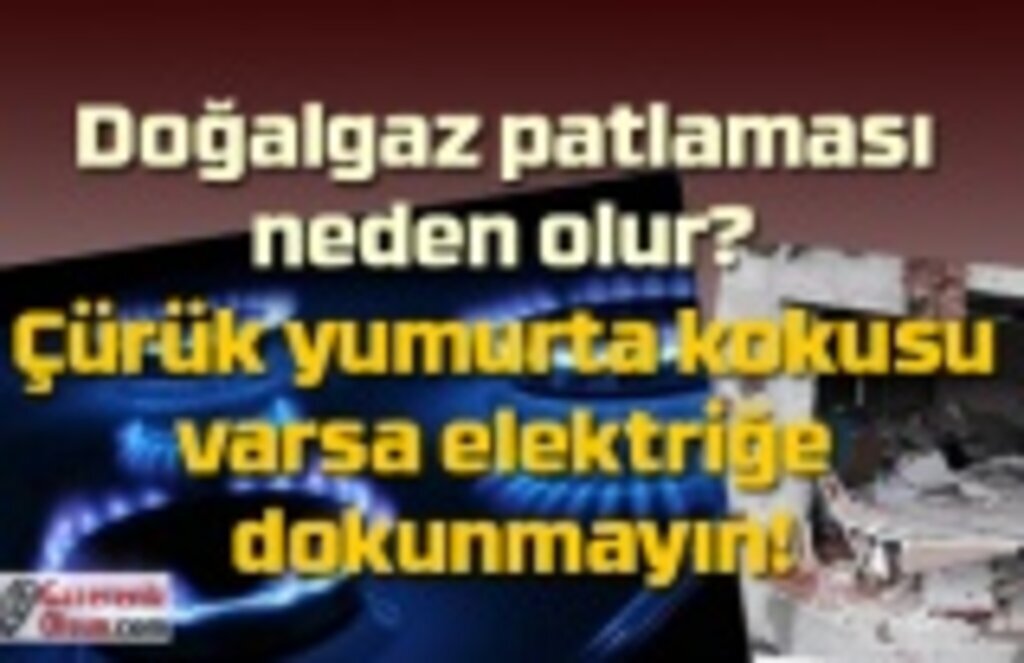 Doğalgaz kaçağı nasıl anlaşılır? Doğalgaz patlaması neden meydana gelir? Doğalgaz kaçağı neden olur?