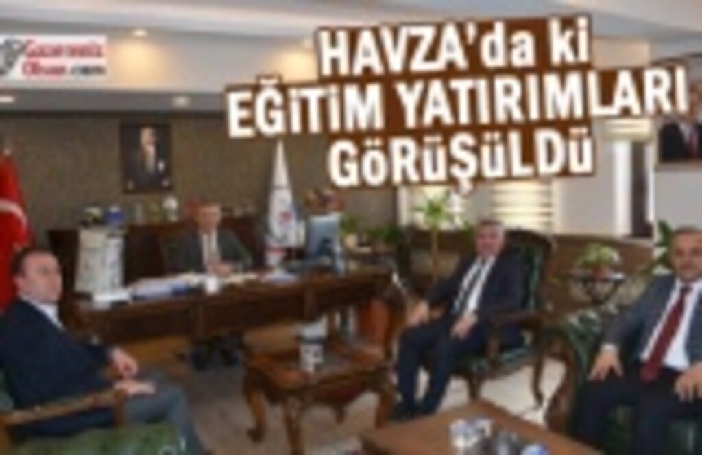 Havza’daki Eğitim Yatırımları Görüşüldü