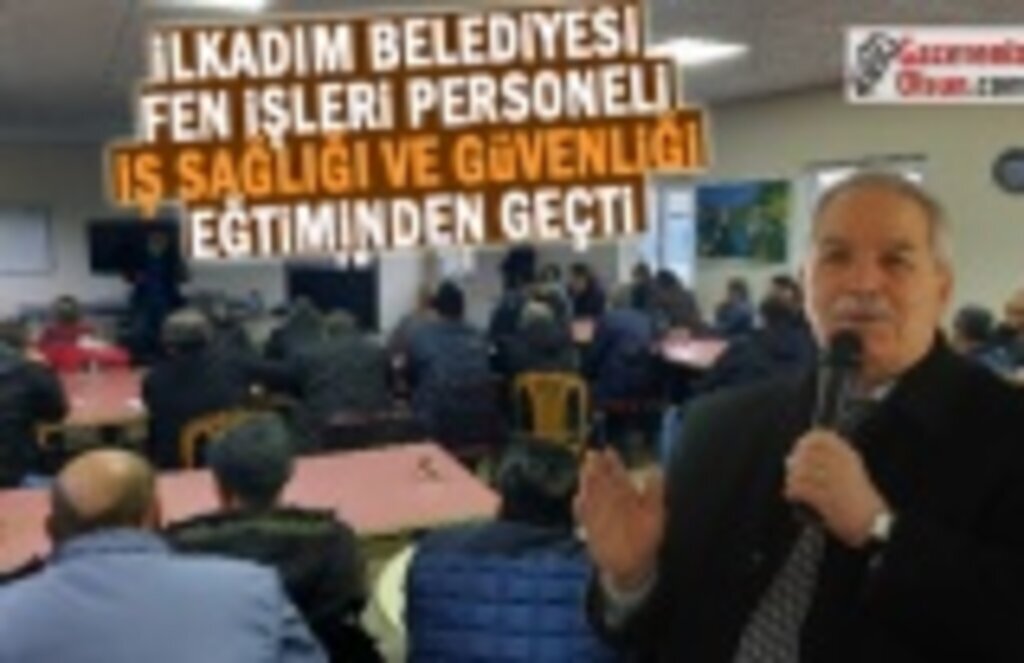 İlkadım Belediye Fen İşleri Personeli Eğitimden Geçti