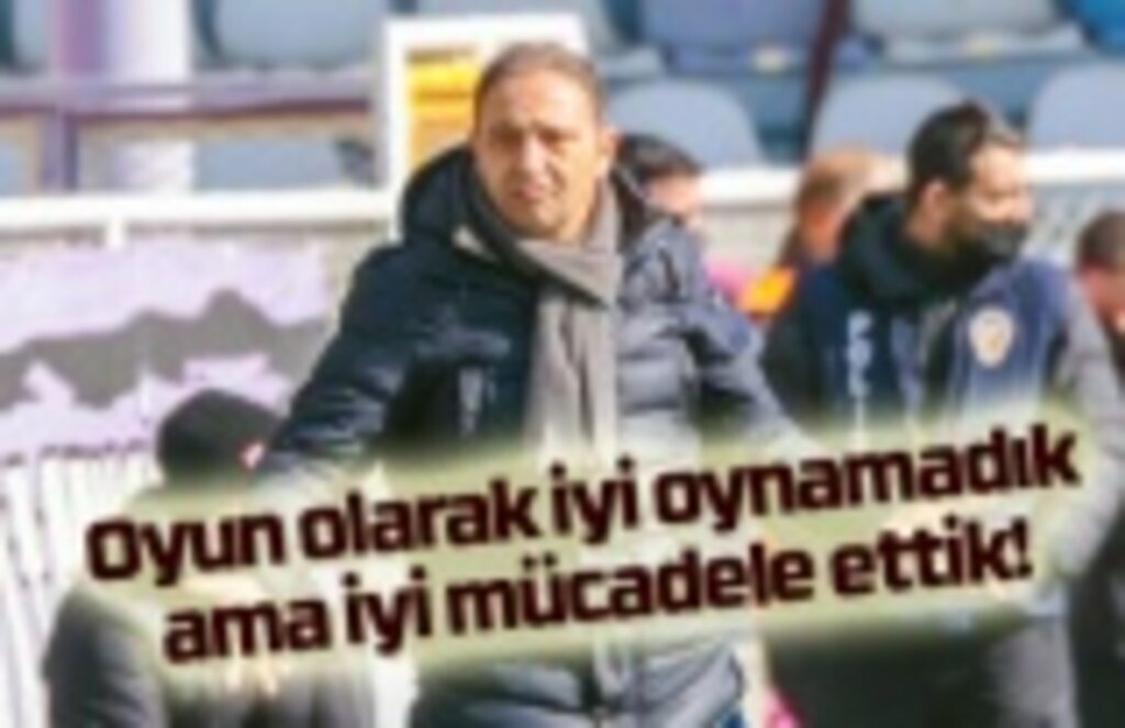 İyi oynamak yetmiyor, mücadele etmeniz de gerekiyor!