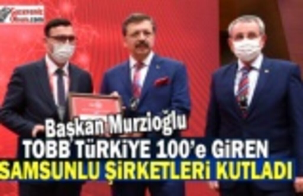Murzioğlu, TOBB Türkiye 100’e giren Samsunlu şirketleri kutladı