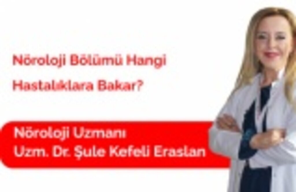 Nöroloji Bölümü Hangi Hastalıklara Bakar? Uzm. Dr. Şule Kefeli Eraslan
