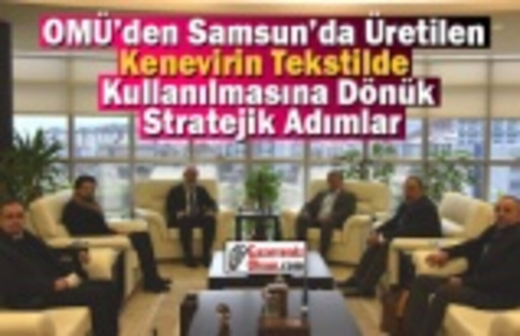 OMÜ’den Kenevirin Tekstilde Kullanılmasına Dönük Stratejik Adımlar