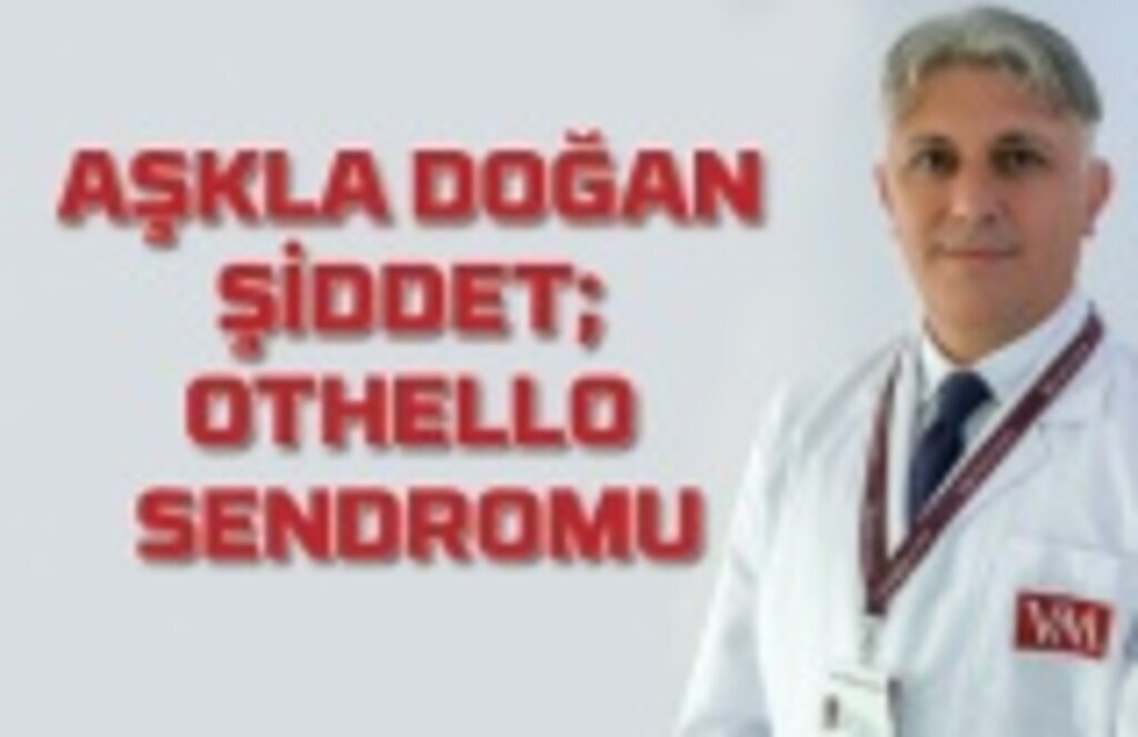 Othello sendromu nedir? Othello sendromu belirtileri, Othello sendromu tedavisi
