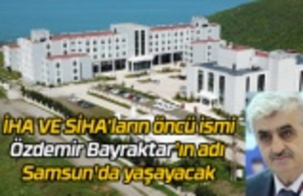 Özdemir Bayraktar'ın adı Samsun'da yaşayacak