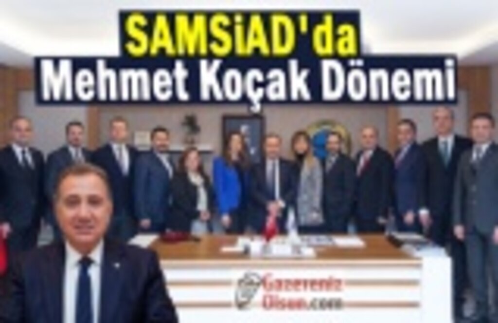SAMSİAD'da Mehmet Koçak Dönemi
