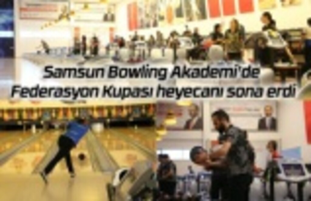 Samsun Bowling Akademi'de Federasyon Kupası heyecanı sona erdi