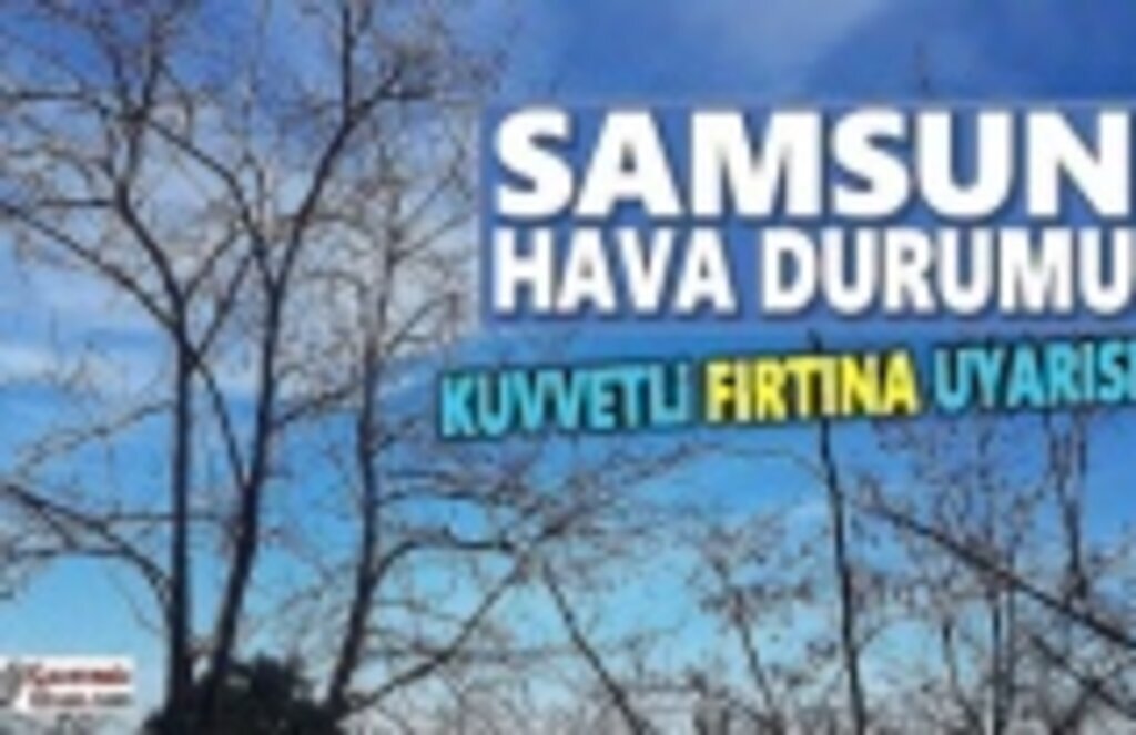 Samsun'da Kuvvetli Fırtına Uyarısı