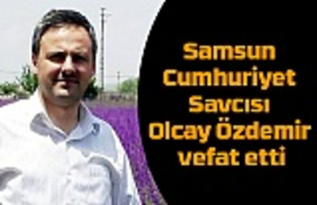 Samsun Cumhuriyet Savcısı Olcay Özdemir vefat etti