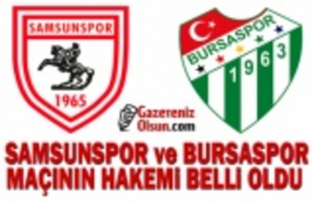 Samsunspor ve Bursaspor'un Hakemi Belli Oldu