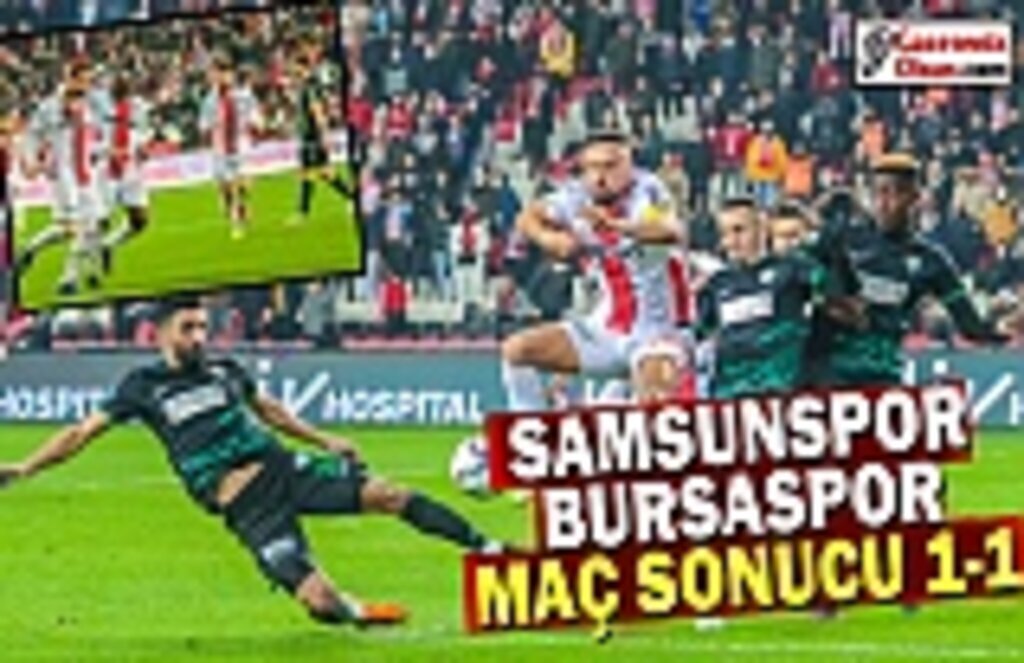 Samsunspor- Bursaspor Maç Sonucu 1-1