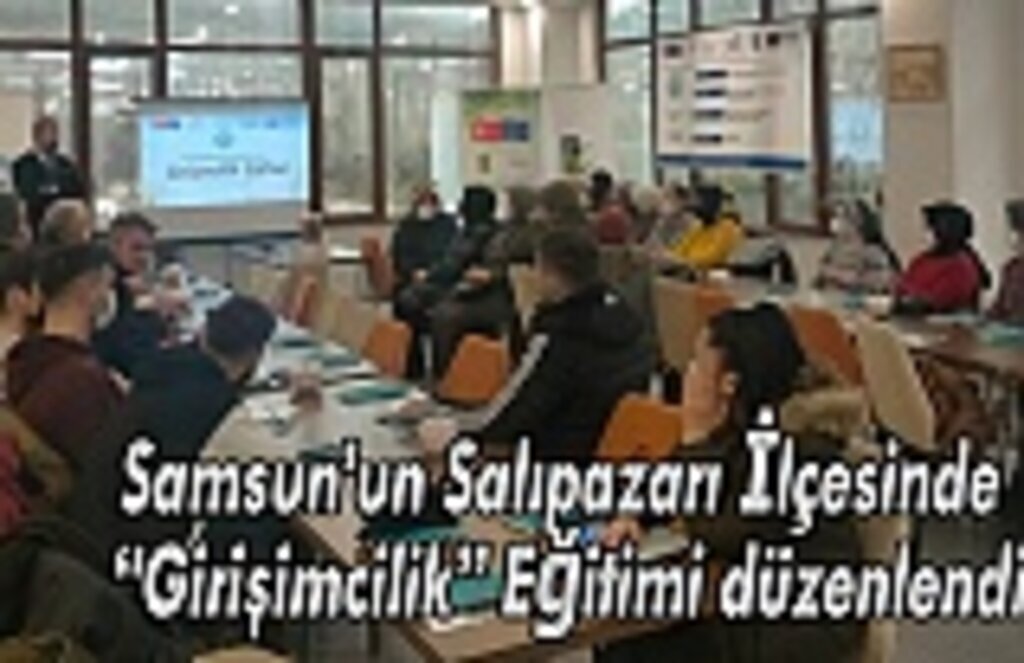 Samsun’un Salıpazarı İlçesinde “Girişimcilik” Eğitimi düzenlendi