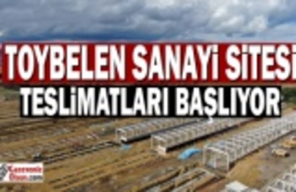 Toybelen Sanayi Sitesi Teslimatları 2023’de başlıyor