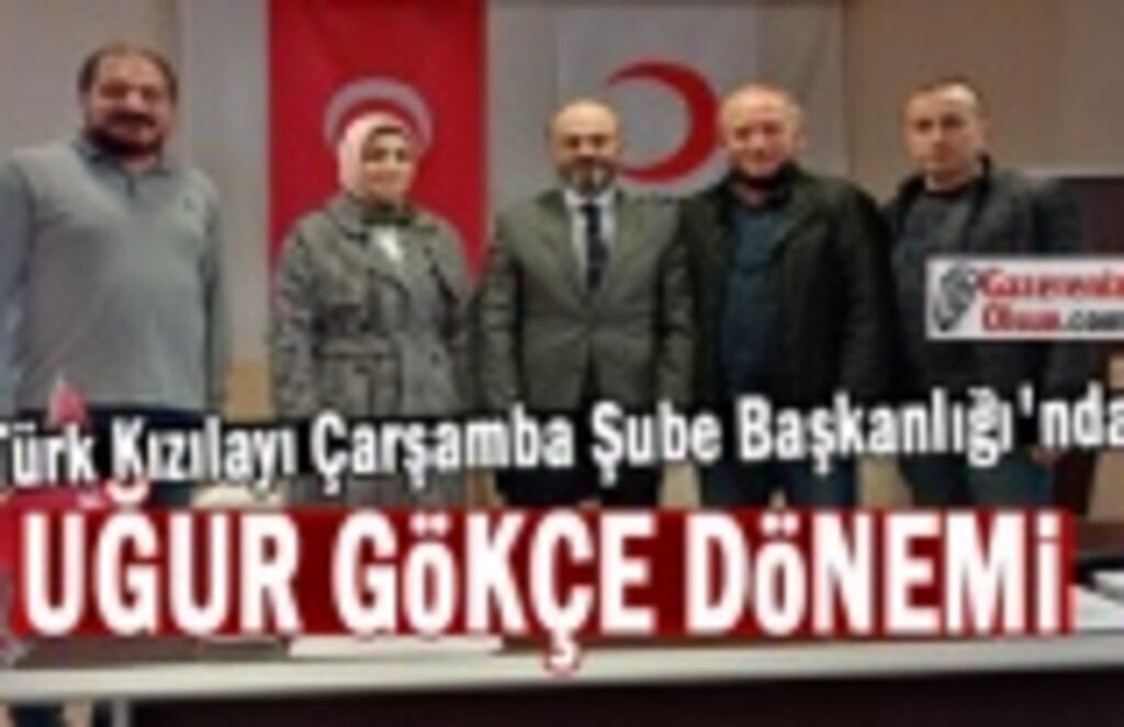 Türk Kızılayı Çarşamba Şube Başkanlığı'nda Uğur Gökçe dönemi