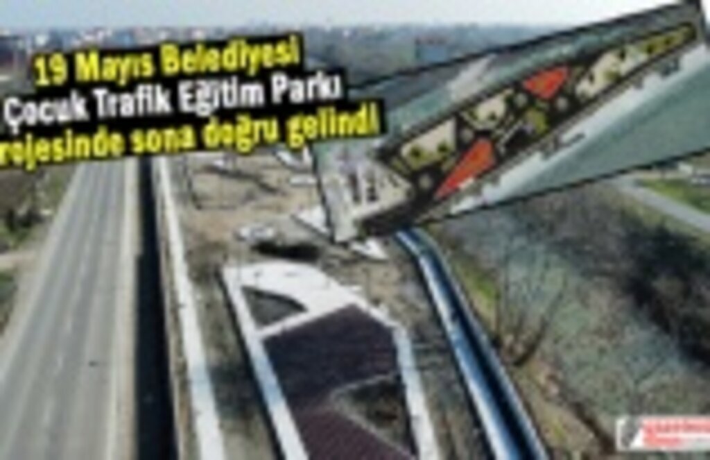 19 Mayıs Belediyesi Çocuk Trafik Eğitim Parkı Projesinde sona doğru gelindi