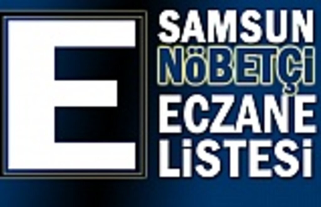 25 Mart Samsun Nöbetçi Eczane Listesi