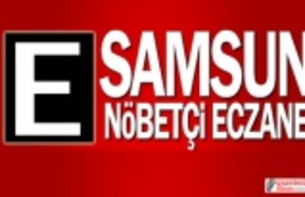 6 Mart Samsun Nöbetçi Eczane Listesi